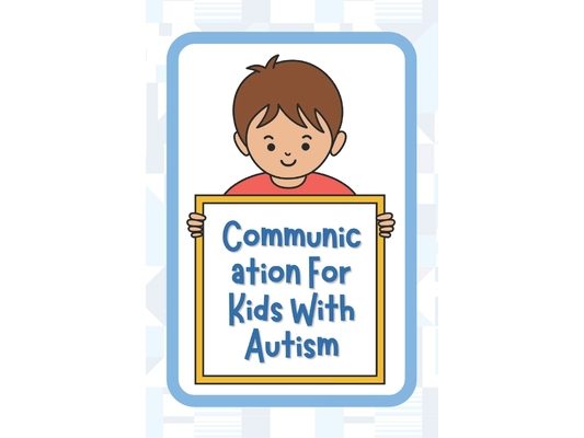 Communication For Kids With Autism: Communication Book For Autism Toddler, Communication Tools For Kids With Autism, Learn Visual Communication Kids B