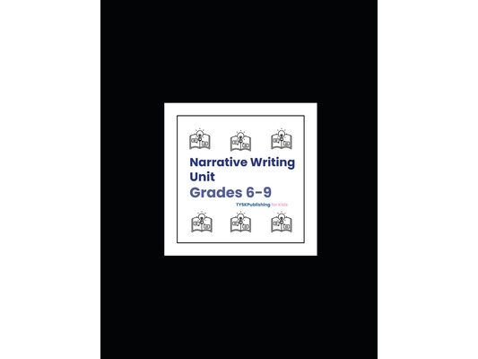 Narrative Writing Unit (Grades 6-9)