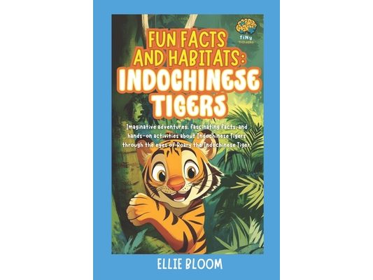 Fun Facts and Habitats: Indochinese Tigers: Imaginative adventures, fascinating facts, and hands-on activities about Indochinese Tigers through the ey