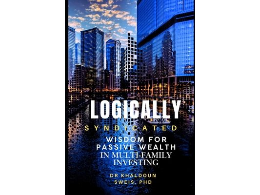 Logically Syndicated: From Wisdom to Passive Wealth Through Multifamily Investing