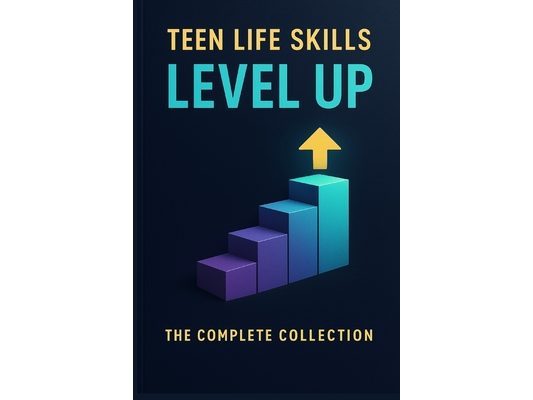 Teen Life Skills Level Up: The Complete Collection: 5 Essential Guides in One: Money, Jobs, Cooking, Home, and Adulting Skills Every Teen Should Know