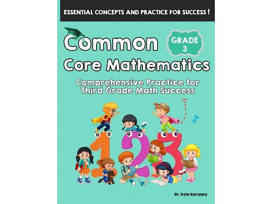 Common Core Mathematics Grade 3: Comprehensive Practice for Third Grade Math Success