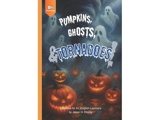 Pumpkins, Ghosts, and Tornadoes!: Folktales for A1 English Learners