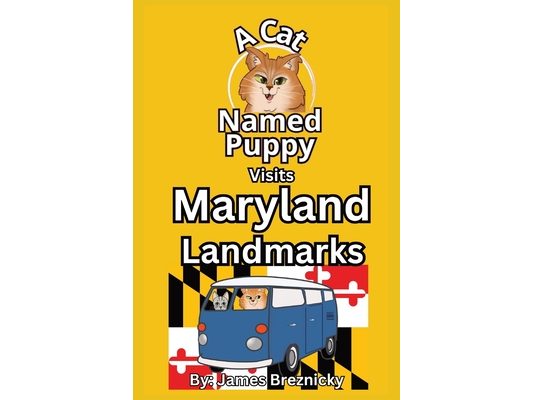 A Cat Named Puppy Visits Maryland Landmarks: Discover History, Animals, and Beautiful Scenery in a Fun Rhyming Story That Teaches Kids About the Old L