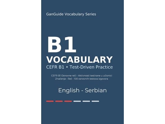 GanGuide B1 Engleski Rečnik: Kompletan CEFR rečnik sa testovima i izgovorom