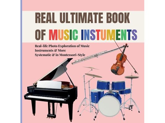 Real Music Instruments for Early Learning for Kids: A Montessori Photo Guide to Strings, Woodwinds, Brass, Percussion, and the Orchestra