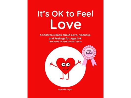 It's OK to Feel Love: A Children's Book About Love, Kindness, and Feelings for Ages 3-8 (Part of the It's OK to Feel Series)