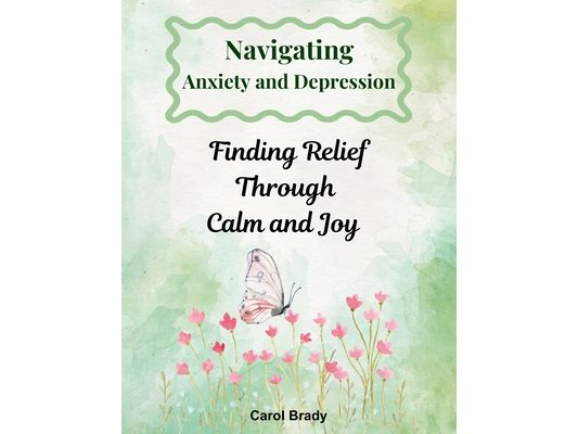 Navigating Anxiety and Depression: Finding Relief Through Calm and Joy