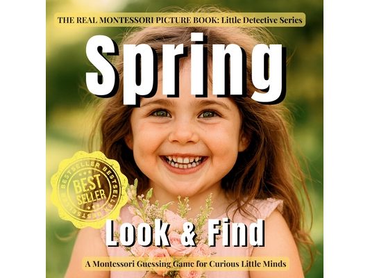 Spring Look and Find for Toddlers: A Montessori Little Detective Picture Book with Real Photos, Hidden Objects, and Seek-and-Find Spring Scenes