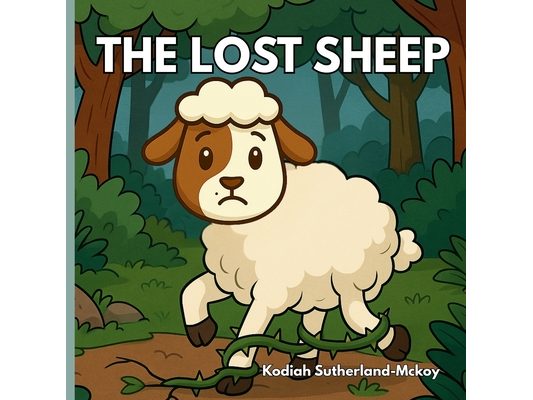 The Lost Sheep: A story of Obedience, Prayer, and God's Love: A retelling of The Parable of The Lost Sheep for Kids