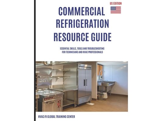 Commercial Refrigeration Resource Guide: Essential Skills, Tools, and Troubleshooting for Technicians and HVAC Professionals