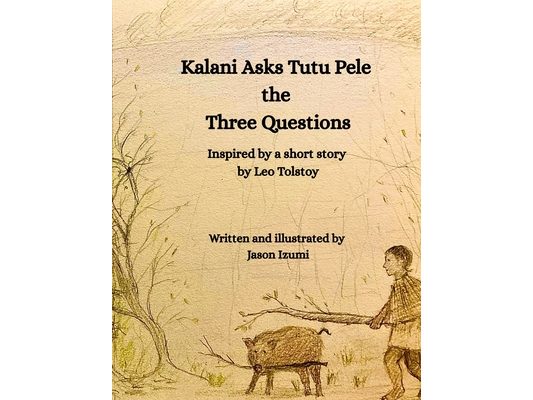 Kalani Asks Tutu Pele the Three Questions: Inspired by a Short Story by Leo Tolstoy