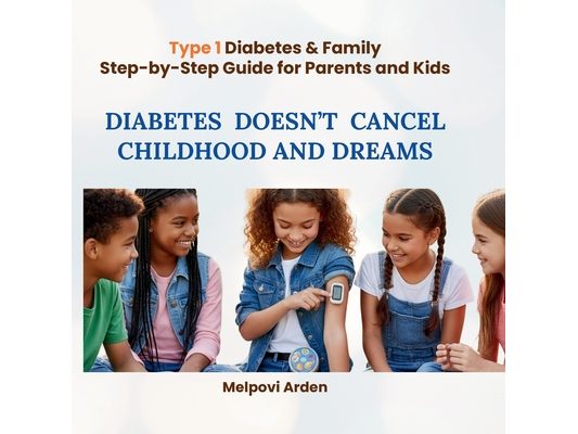 Diabetes Doesn't Cancel Childhood and Dreams: nspiration and guidance for families where diabetes is not a diagnosis, but a new rhythm of life.
