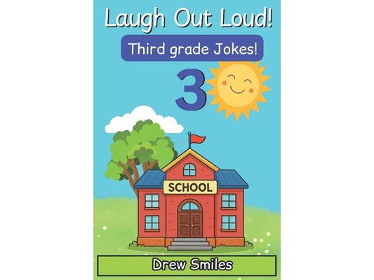 Laugh Out Loud! Third Grade Jokes: 100+ Funny Jokes for Kids Age 8-9 -Perfect for Third Grade Readers