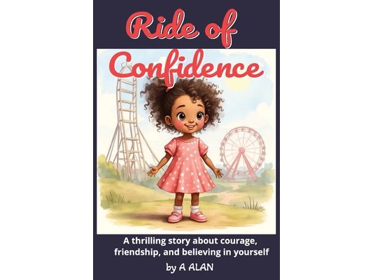 Ride of Confidence: A thrilling story about courage, friendship, and believing in yourself