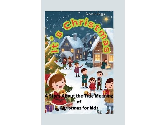 It's Christmas: A Story About the True Meaning of Christmas for kids