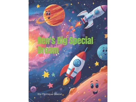 Ren's Big Special Dream: A Story About Believing in yourself. Where Your Imagination Creates The Best Adventures. You Can Be Anything You Want To Be.