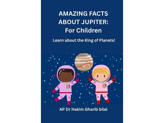 Amazing Facts about Jupiter: For Children: Learn About the King of Planet