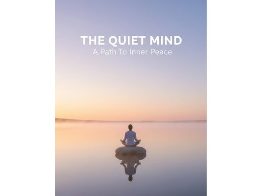The Quiet Mind: A Path To Inner Peace