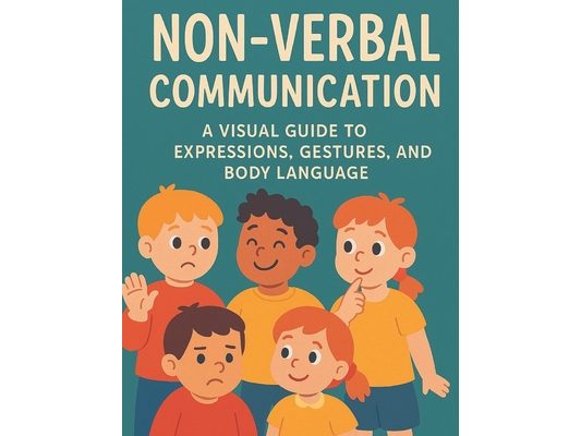 Non-Verbal Communication: Non-Verbal Communication: A Visual Guide to Expressions, Gestures, and Body Language