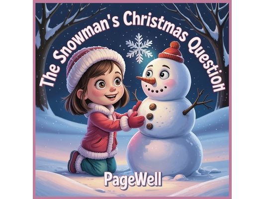 The Snowman's Christmas Question - Kids Story Book: A Heartwarming Winter Tale About Friendship, Wonder, and the True Meaning of Christmas