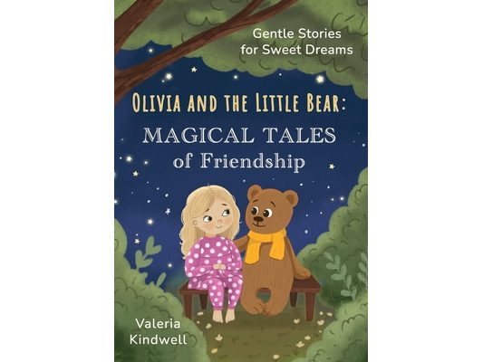 Olivia and the Little Bear: Magical Tales of Friendship: A heartwarming collection of bedtime tales about kindness, friendship, and the magic of good