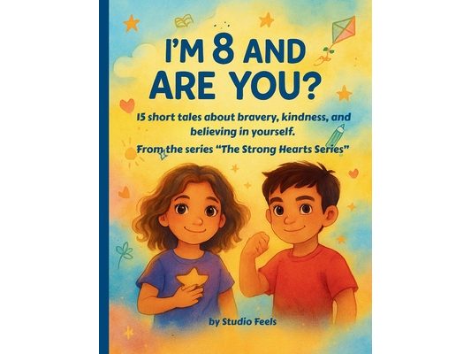 I'm 8 and Strong - Are You?: Heartwarming storybook packed with 15 short tales about bravery, kindness, and believing in yourself.