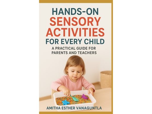 Hands-On Sensory Activities for Every Child: A Practical Guide for Parents and Teachers