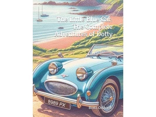 The Little Blue Car: The Complete Adventures of Dotty: The Complete Collection of Magical Adventures, Friendship, and Family with Dotty the Little Blu