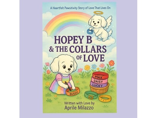 Hopey B & The Collars Of Love: A Heartfelt Pawsitivity Story of Love That Lives On
