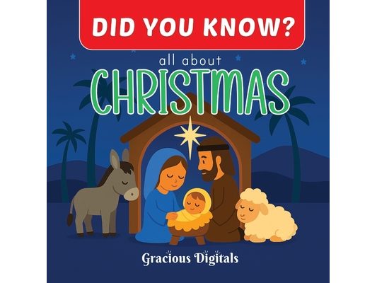 DID YOU KNOW? - all about CHRISTMAS: Amazing and Fun Facts About Christmas for Kids, with Inspiring Scriptures from the King James Bible to Celebrate