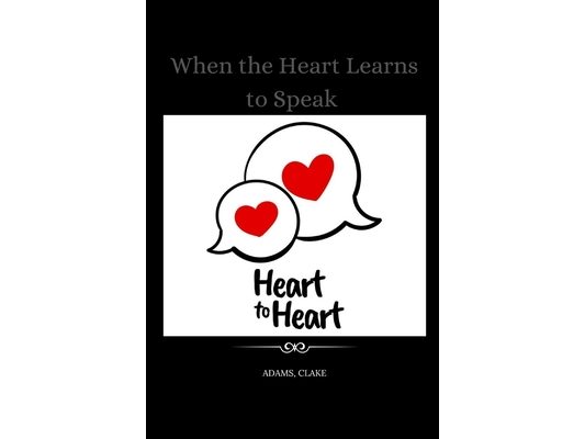When the Heart Learns to Speak: A Journey Through Love, Silence, and Healing