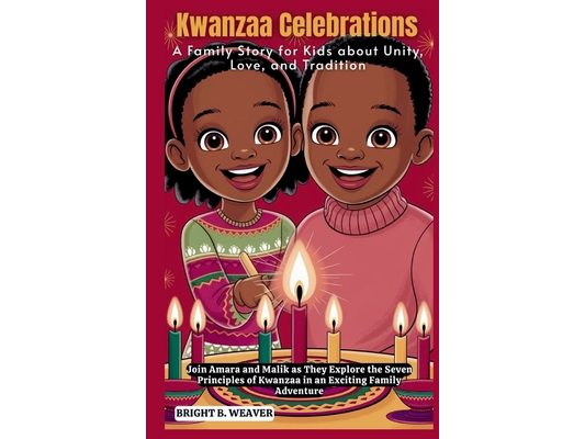 Kwanzaa Celebrations: A Family Story for Kids about Unity, Love, and Tradition