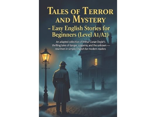 Tales of Terror and Mystery - Easy English Stories for Beginners (Level A1/A2): An adapted collection of Arthur Conan Doyle's thrilling tales of dange