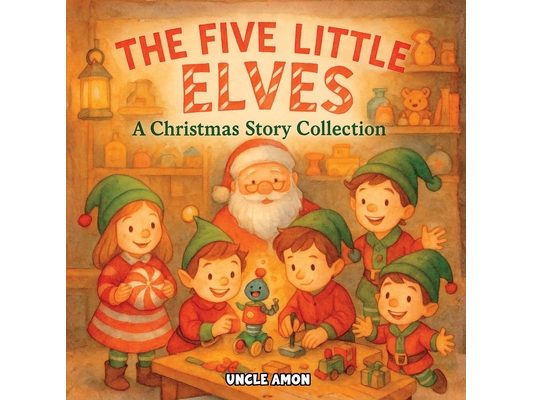 The Five LIttle Elves: A Christmas Story Collection