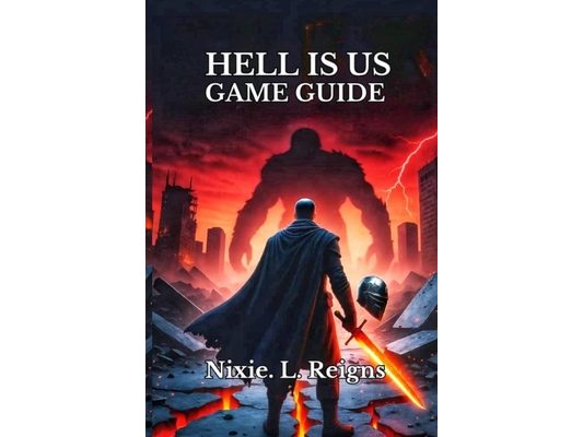 Hell Is Us Game Guide: A Step-by-Step Companion to Conquer Every Battle, Uncover Hidden Secrets, Walkthrough, and Boss Strategies