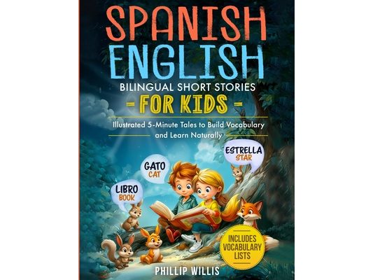 Spanish-English Bilingual Short Stories for Kids: Illustrated 5-Minute Tales to Build Vocabulary and Learn Naturally