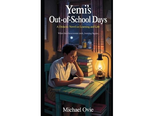 Yemi's Out-of-School Days: A Didactic Novel on Learning and Life