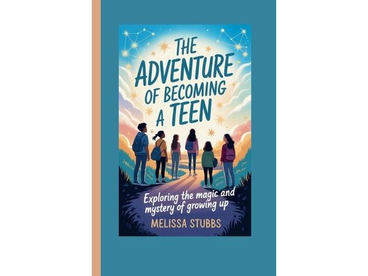 The Adventure of Becoming a Teen: Exploring the Magic and Mystery of Growing Up