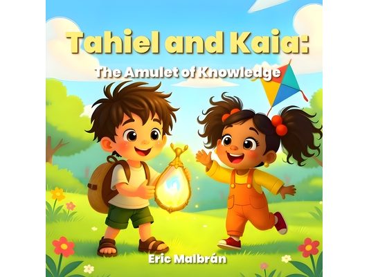 Tahiel and Kaia, The Amulet of Knowledge: A story about emotions and technology for children - "AI to Grow" Series, Vol. 1