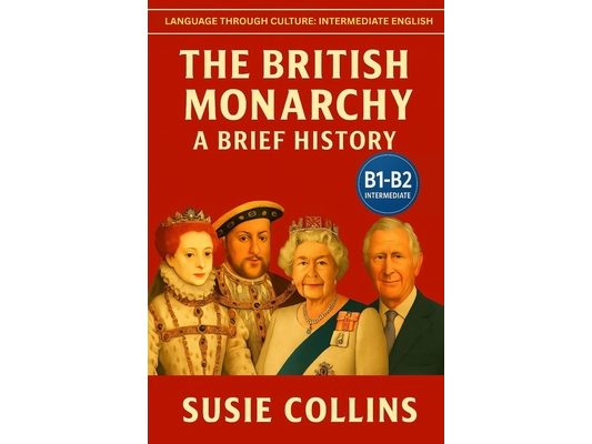 The British Monarchy: A Brief History: Language Through Culture: British English (B1)