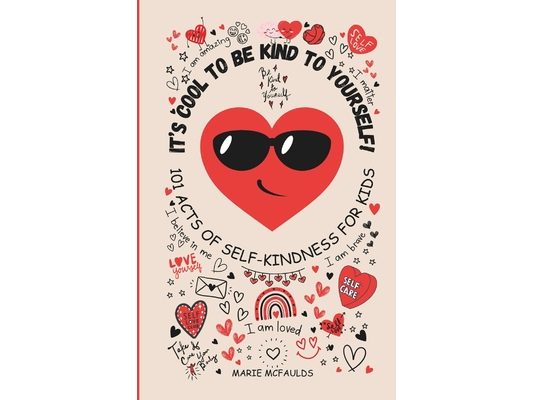 It's Cool to Be Kind to Yourself!: 101 Acts of Self Kindness for Kids - (Colour Edition)