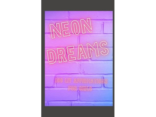 Neon Dreams: 100 Lit Affrimations