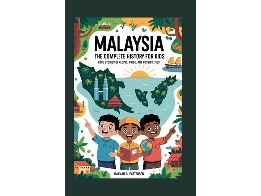 Malaysia: The Complete History for Kids: True stories of people, pride, and possibilities