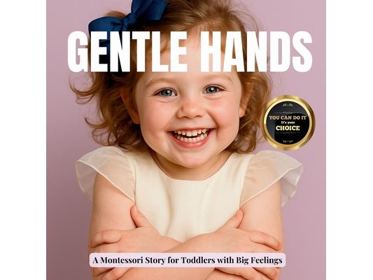 Gentle Hands for Toddlers: A real photo Montessori book that teaches kind touch and emotional control