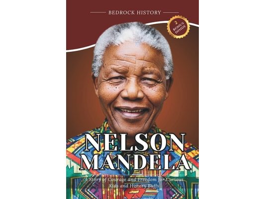 Nelson Mandela: A Story of Courage and Freedom for Curious Kids and History Buffs