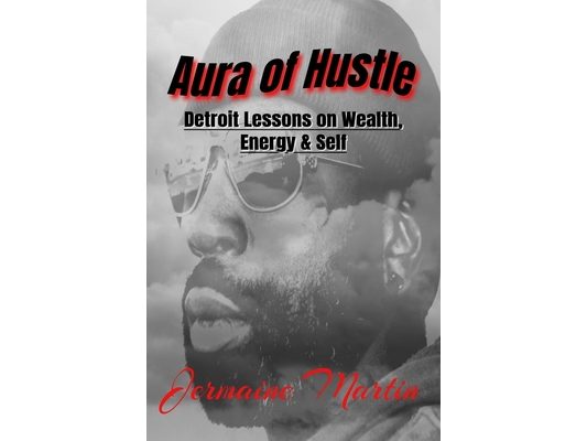 Aura of Hustle: Detroit Lessons on Wealth, Energy & Self