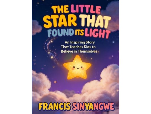 The Little Star That Found Its Light: An Inspiring Story That Teaches Kids to Believe in Themselves