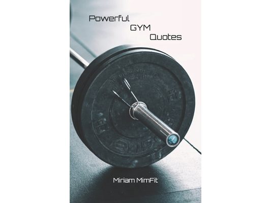 Powerful GYM Quotes: GYM Book, GYM motivation, GYM mindset, gift for GYM enthusiasts/fans, 5.5 x 8.5 inches, 130 pages