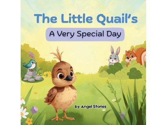 The Little Quail's A Very Special Day: Perfect Animal Children's Book Story for Toddlers and Preschoolers: A heartwarming bedtime story for ages 2-6 y